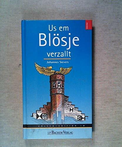 Us em Blösje verzallt: Un met Beldcher usstaffeet. Kölsch-Hochdtsch. Hrsg.: Akademie för uns kölsche Sproch Us em Blösje verzallt: Un met Beldcher usstaffeet. Kölsch-Hochdtsch. Hrsg.: Akademie för uns kölsche Sproch