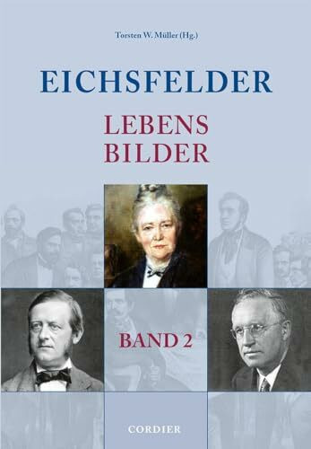 Eichsfelder Lebensbilder - Band 2: Namhafte Personen der Geschichte in und aus der Region