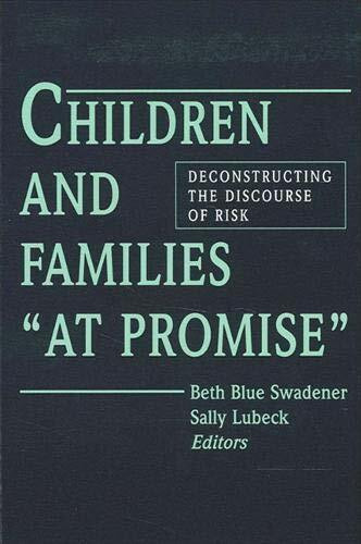 Children and Families "at Promise": Deconstructing the Discourse of Risk (Suny Series, the Social Context of Education)