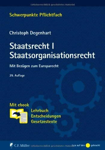 Staatsrecht I. Staatsorganisationsrecht: Mit Bezügen zum Europarecht. Mit ebook: Lehrbuch, Entscheidungen, Gesetzestexte