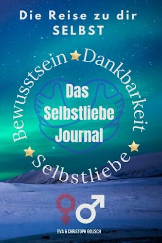 Das Selbstliebejournal: Deine Reise zu Dir selbst