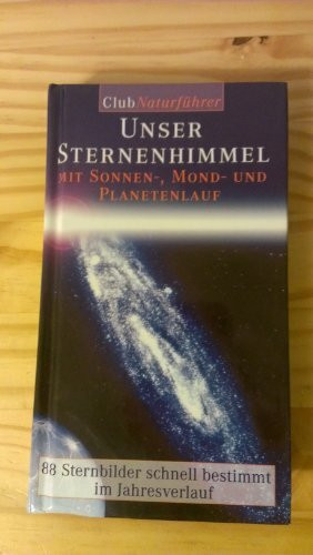 Unser Sternenhimmel: Mit Sonnen- Mond- und Planetenlauf (Mosaik Neue Naturführer)