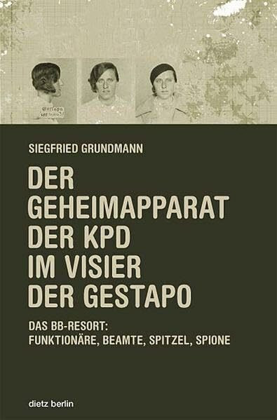 Der Geheimapparat der KPD im Visier der Gestapo: Das BB-Ressort: Funktionäre, Beamte, Spitzel, Spione