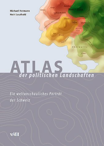 Atlas der politischen Landschaften: Ein weltanschauliches Porträt der Schweiz: Ein weltanschauchliches Porträt der Schweiz