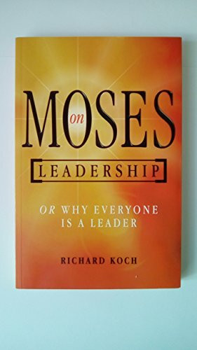 Moses on Leadership: Or Why Everyone Is a Leader: How to Lead Your People with Purpose