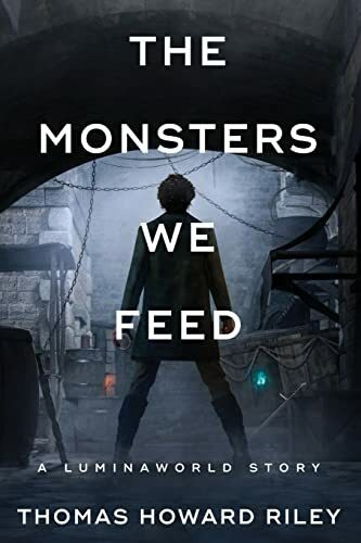 The Monsters We Feed: A Luminaworld Story