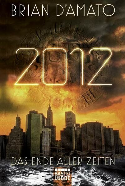 2012: Das Ende aller Zeiten: Roman