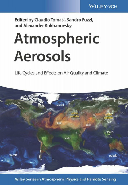 Atmospheric Aerosols: Life Cycles and Effects on Air Quality and Climate (Wiley Series in Atmospheric Physics and Remote Sensing)