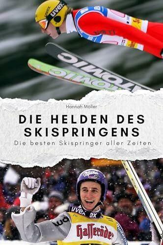 Die Helden des Skispringens - Das perfekte Geschenk für Männer und Frauen zu Weihnachten und Geburtstag: Die besten Skispringer aller Zeiten