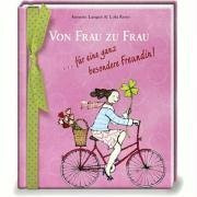 Von Frau zu Frau ... für eine ganz besondere Freundin! (Erwachsenengeschenkbuch)