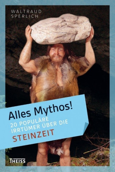 Alles Mythos! 20 populäre Irrtümer über die Steinzeit