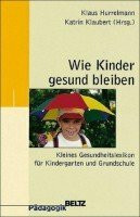 Wie Kinder gesund bleiben: Gesundheitslexikon für pädagogische Fachkräfte (Beltz Pädagogik)