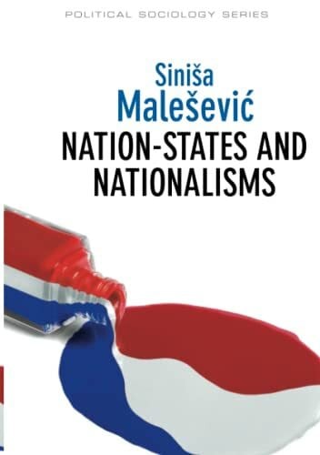 Nation-States and Nationalisms: Organization, Ideology and Solidarity (Political Sociology)