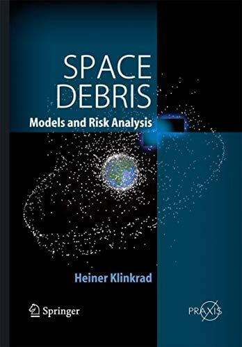 Space Debris: Models and Risk Analysis (Astronautical Engineering)