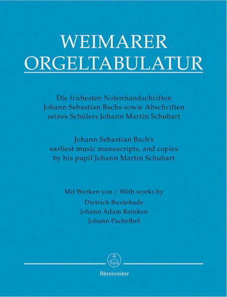 Weimarer Orgeltabulatur, Übertragung: Die frühesten Notenhandschriften Johann Sebastian Bachs sowie Abschriften seines Schülers Johann Martin Schubart