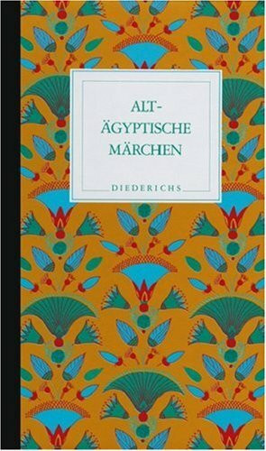 Altägyptische Märchen: Mythen und andere volkstümliche Erzählungen