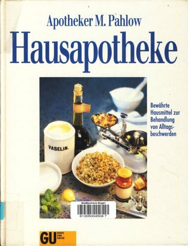 Hausapotheke. Bewährte Hausmittel zur Behandlung von Alltagsbeschwerden