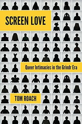 Screen Love: Queer Intimacies in the Grindr Era
