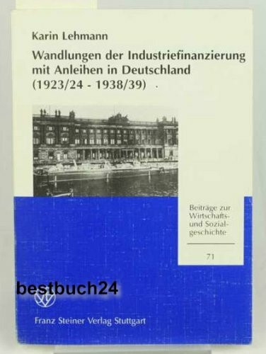 Wandlungen der Industriefinanzierung mit Anleihen in Deutschland (1923/24-1938/39) (Beiträge zur Wirtschafts- und Sozialgeschichte)