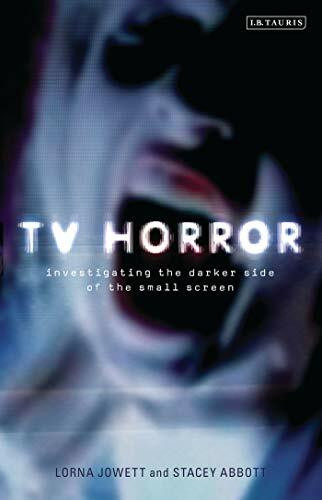 TV Horror: Investigating the Darker Side of the Small Screen (Investigating Cult TV)