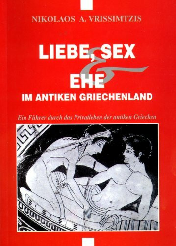 Liebe, Sex und Ehe im antiken Griechenland
