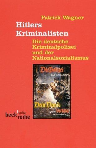 Hitlers Kriminalisten. Die deutsche Kriminalpolizei und der Nationalsozialismus.: Die deutsche Kriminalpolizei und der Nationalsozialismus zwischen 1920 und 1960 (Beck'sche Reihe)