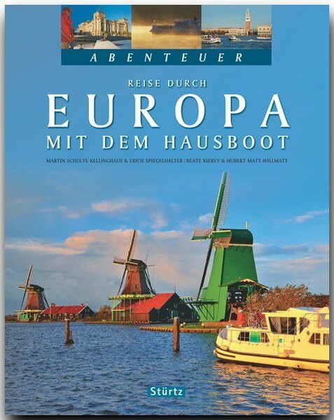 Abenteuer - Reise durch EUROPA mit dem Hausboot: Ein Bildband mit über 280 Bildern auf 128 Seiten - STÜRTZ Verlag