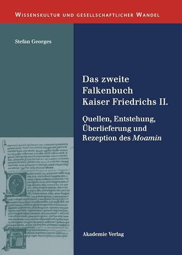 Das zweite Falkenbuch Kaiser Friedrichs II.: Quellen, Entstehung, Überlieferung und Rezeption des Moamin. Mit einer Edition der lateinischen ... und gesellschaftlicher Wandel, 27, Band 27)