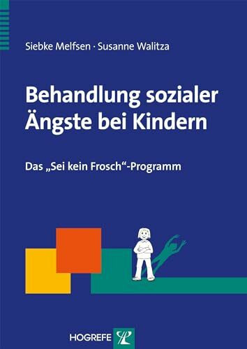 Behandlung sozialer Ängste bei Kindern: Das „Sei kein Frosch“-Programm (Therapeutische Praxis)