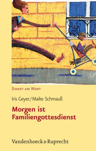 Morgen ist Familiengottesdienst (Dienst am Wort: Die Reihe für Gottesdienst und Gemeindearbeit, Band 107)