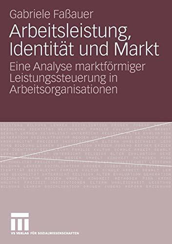 Arbeitsleistung, Identität und Markt: Eine Analyse Marktförmiger Leistungssteuerung in Arbeitsorganisationen