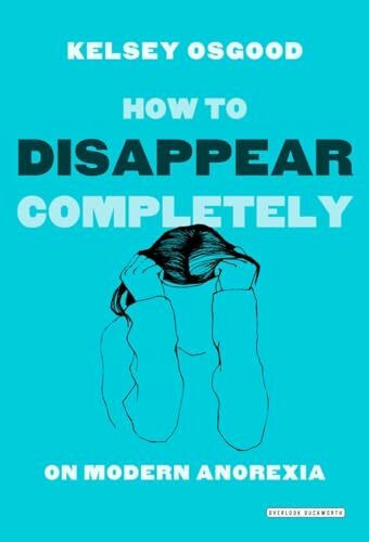 How to Disappear Completely: On Modern Anorexia