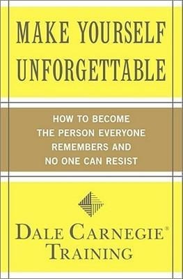 Make Yourself Unforgettable: How to Become the Person Everyone Remembers and No One Can Resist