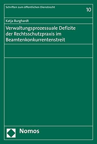 Verwaltungsprozessuale Defizite der Rechtsschutzpraxis im Beamtenkonkurrentenstreit (Schriften zum öffentlichen Dienstrecht)