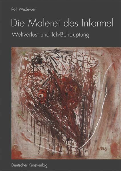 Die Malerei des Informel: Weltverlust und Ich-Behauptung