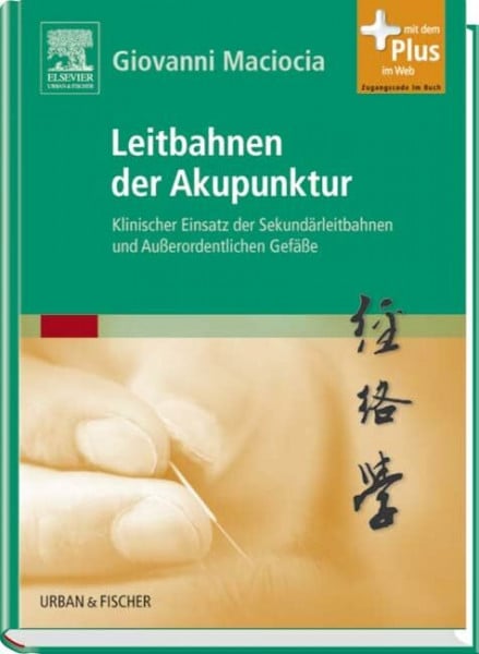 Leitbahnen der Akupunktur: Klinischer Einsatz der Sekundärleitbahnen und Außerordentlichen Gefäße - mit Zugang zum Elsevier-Portal: Klinischer Einsatz ... Mit dem Plus im Web. Zugangscode im Buch