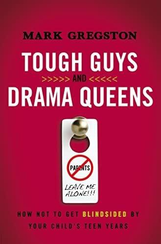 Tough Guys and Drama Queens: How Not to Get Blindsided by Your Child's Teen Years Tough Guys and Drama Queens: How Not to Get Blindsided by Your Child's Teen Years