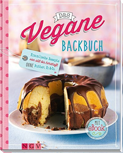 Das vegane Backbuch - Mit eBook: Himmlische Rezepte von süß bis herzhaft ohne Butter, Ei & Co.: Himmlische Rezepte von süß bis herzhaft ohne Butter, Ei & Co.. Mit e-Book
