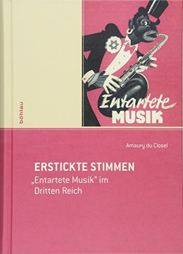 Erstickte Stimmen: "Entartete Musik" im Dritten Reich
