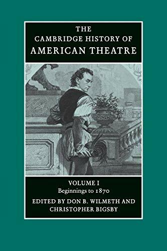 Cambridge History of American Theatre: Beginnings To 1870 Cambridge History of American Theatre: Beginnings To 1870