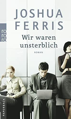 Wir waren unsterblich: Roman. Ausgezeichnet mit dem Hemingway Foundation/PEN Award 2007. Deutsche Erstausgabe