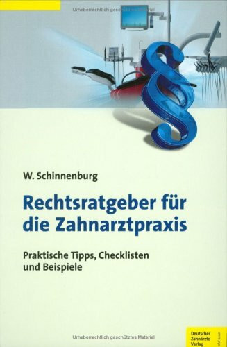 Rechtsratgeber für die Zahnarztpraxis: Praktische Tipps, Checklisten, Beispiele