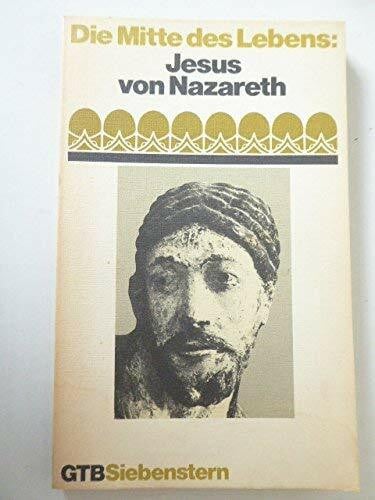 Die Mitte des Lebens: Jesus von Nazareth.