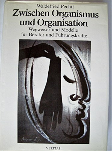 Zwischen Organismus und Organisation: Wegweiser und Modelle für Berater und Führungskräfte