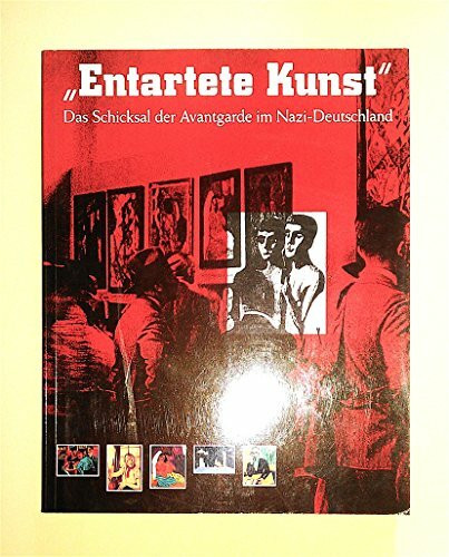 Entartete Kunst. Das Schicksal der Avantgarde in Nazi- Deutschland