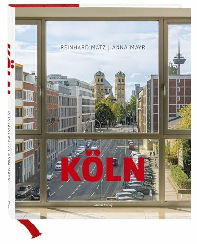 Köln: Bilder einer großen Stadt: Bilder einer großen Stadt, ihrer Architektur, Straßen und Menschen. Fotografien von Sehenswürdigkeiten, ... einem Essay von ZEIT-Journalistin Anna Mayr