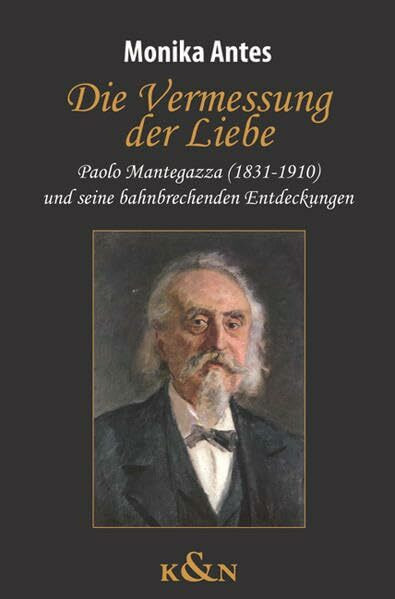 Die Vermessung der Liebe: Paolo Mantegazza (1831-1910) und seine bahnbrechenden Entdeckungen