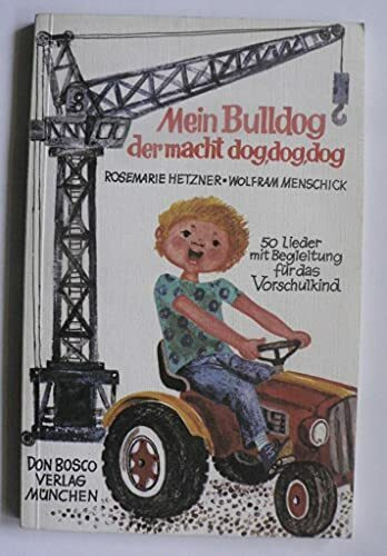 Mein Bulldog, der macht dog, dog, dog : 50 Lieder mit Begleitg f. d. Vorschulkind.