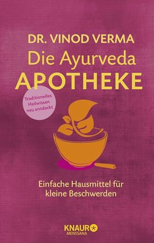 Die Ayurveda-Apotheke: Einfache Hausmittel für kleine Beschwerden (Natürlich heilen mit Hausmitteln)