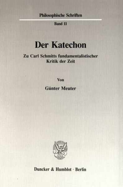 Der Katechon.: Zu Carl Schmitts fundamentalistischer Kritik der Zeit. (Philosophische Schriften, Band 11)